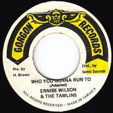 Ernise Wilson*, The Tamlins : Who You Gonna Run To (7")