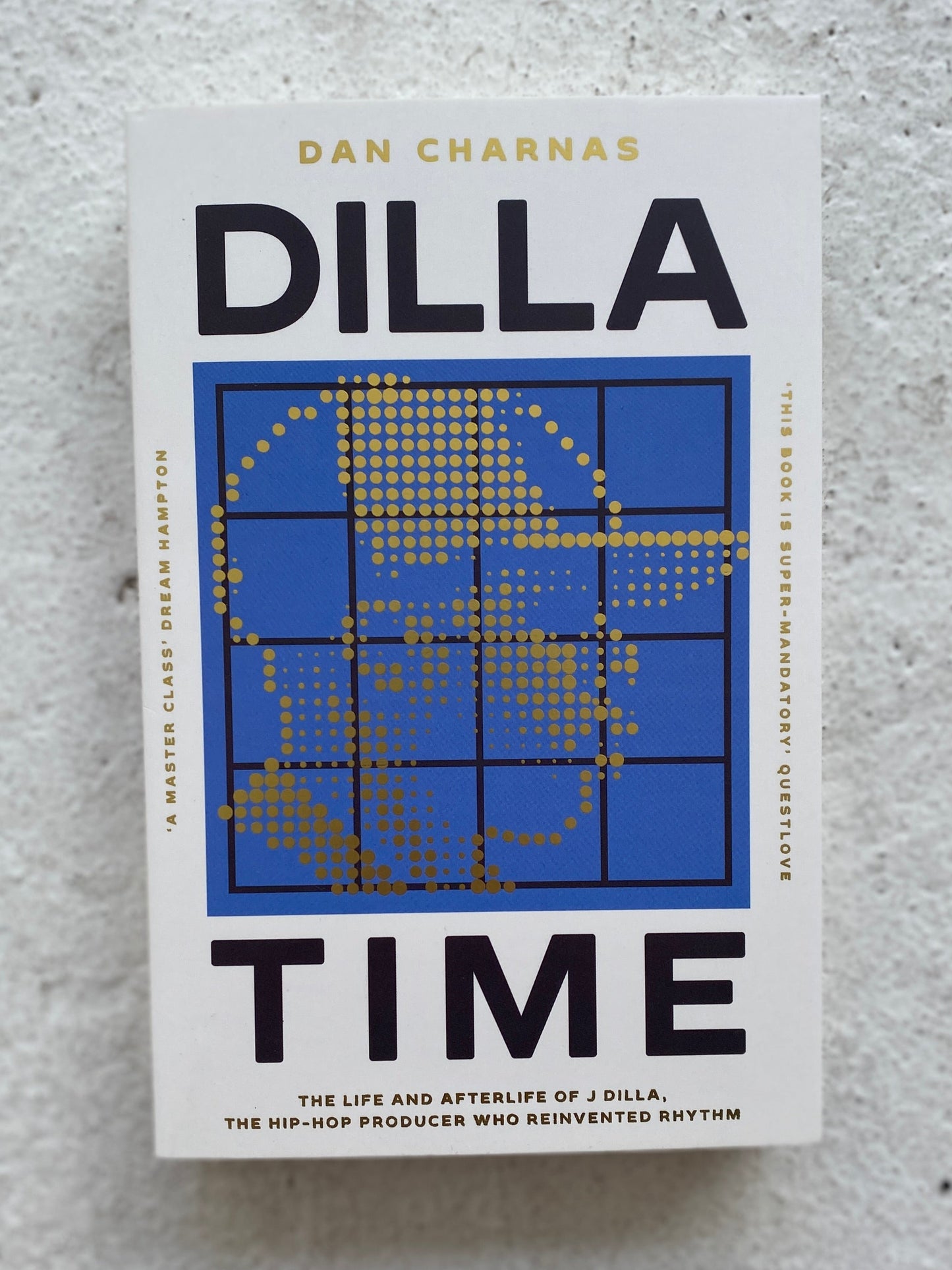 Dilla Time: The Life & Afterlife of J Dilla - Dan Charnas
