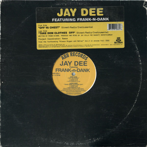 Jay Dee Featuring Frank-N-Dank : Off Ya Chest / Take Dem Clothes Off (12")