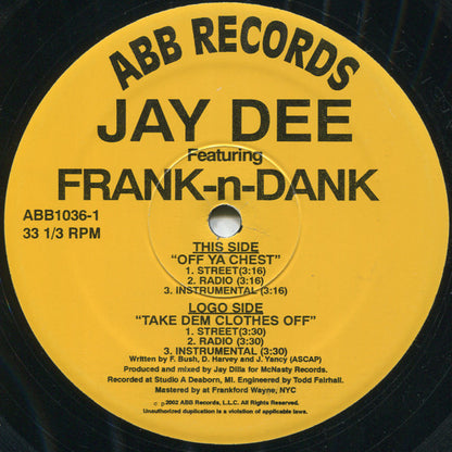 Jay Dee Featuring Frank-N-Dank : Off Ya Chest / Take Dem Clothes Off (12")