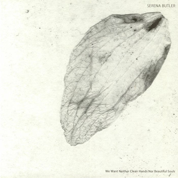 Serena Butler : We Want Neither Clean Hands Nor Beautiful Souls (12", EP)