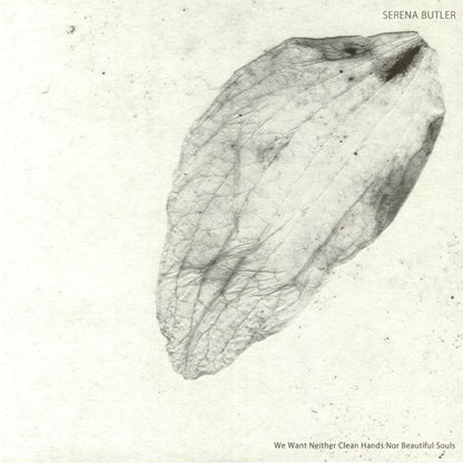 Serena Butler : We Want Neither Clean Hands Nor Beautiful Souls (12", EP)