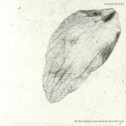 Serena Butler : We Want Neither Clean Hands Nor Beautiful Souls (12", EP)