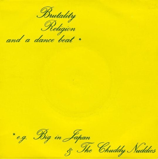 Big In Japan / The Chuddy Nuddies : Brutality, Religion And A Dance Beat (7", Single)