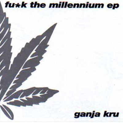 Ganja Kru* : Fu*k The Millennium EP (3x12", EP)