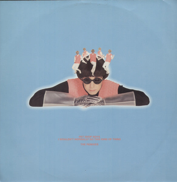 Pet Shop Boys : I Wouldn't Normally Do This Kind Of Thing (The Remixes) (12", Single)