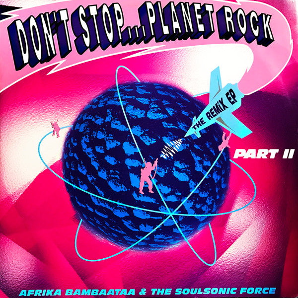 Afrika Bambaataa & Soulsonic Force : Don't Stop... Planet Rock (The Remix EP - Part 2) (12")