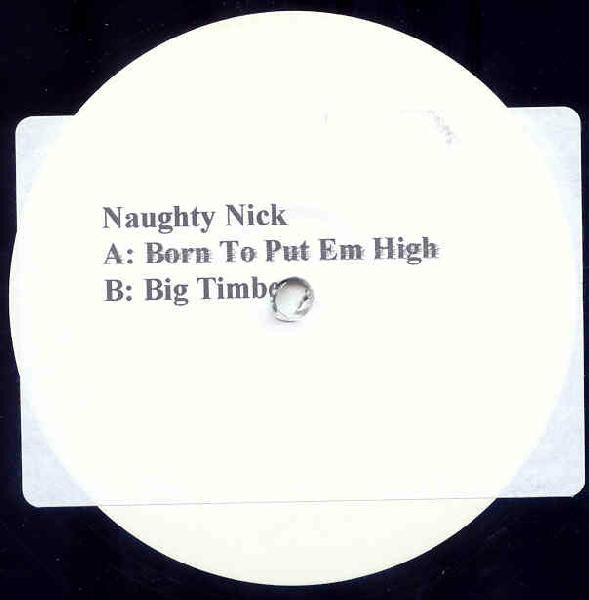 Naughty Nick : Born To Put Em High / Big Timber (12")