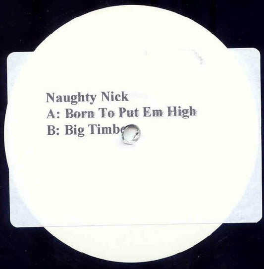 Naughty Nick : Born To Put Em High / Big Timber (12")