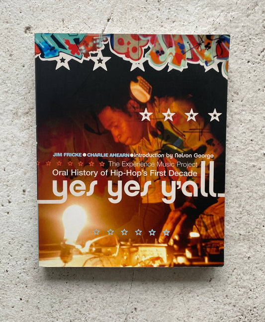Yes, Yes, Y'all: Oral History of Hip Hop's First Decade