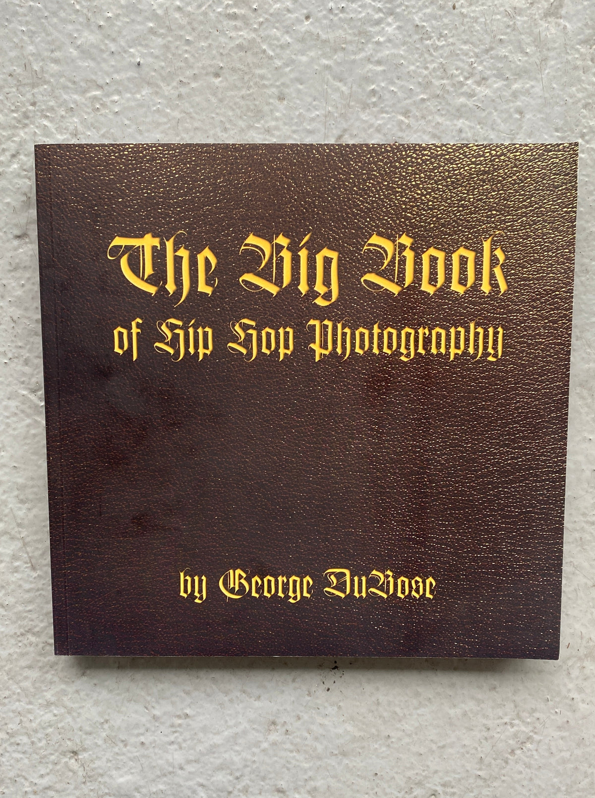 The Big Book Of Hip Hop Photography - George DuBose