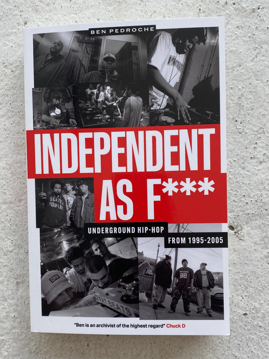 Independent As F**k (Underground Hip-Hop From 1995-2005) - Ben Pedroche
